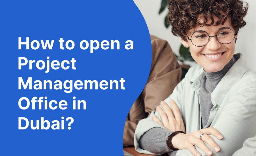 How to Open a Project Management Office in Dubai?