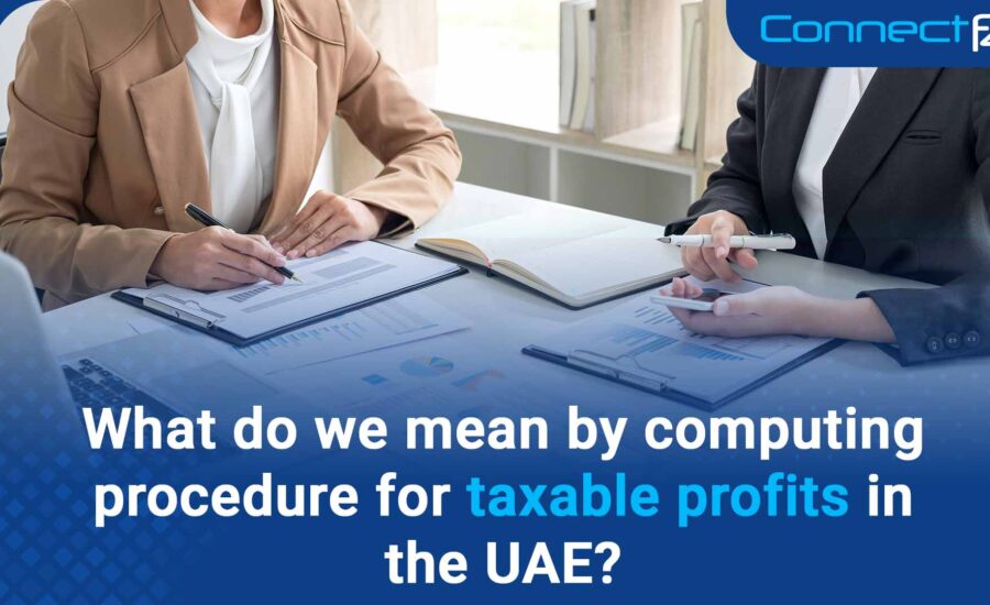 What do we mean by computing procedure for taxable profits in the UAE?