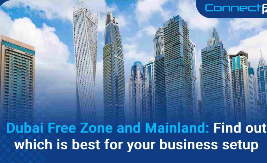 Dubai Free Zone and Mainland: Find out which is best for our business setup