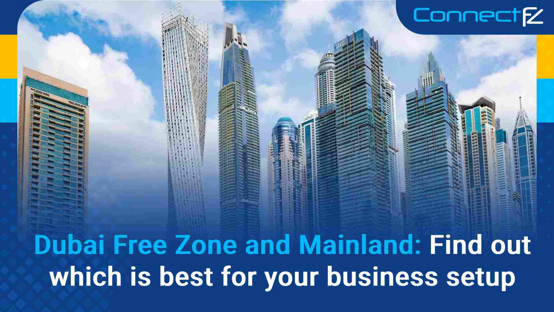 Dubai Free Zone and Mainland Find out which is best for our business setup