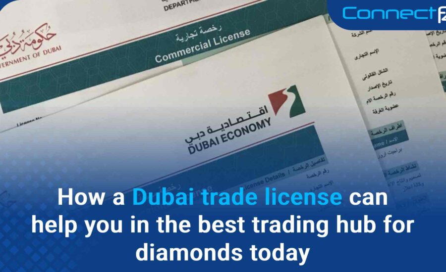 How a Dubai trade license can help you in the best trading hub for diamonds today