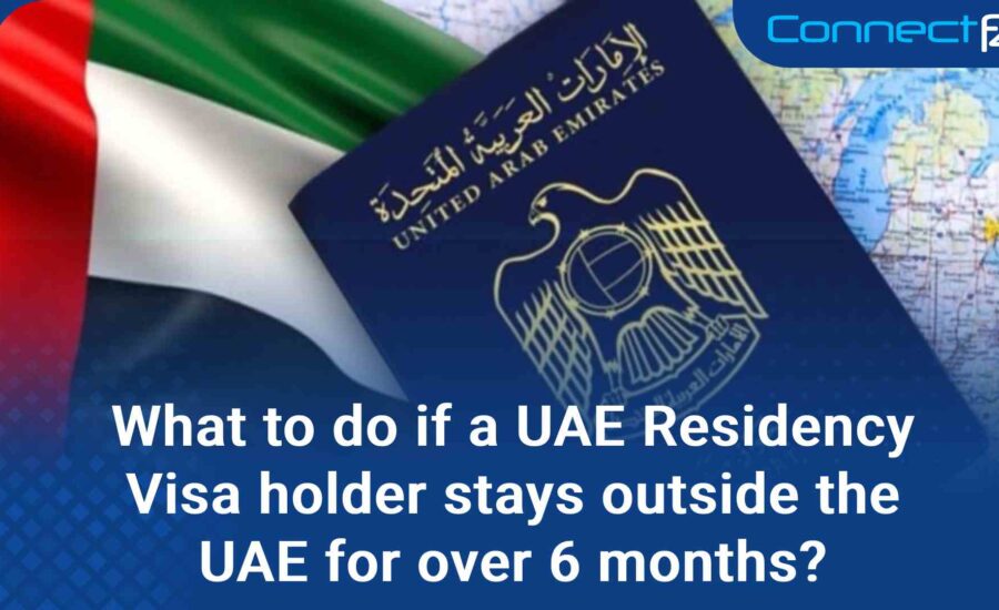 What to do if a UAE Residency Visa holder stays outside the UAE for over 6 months?