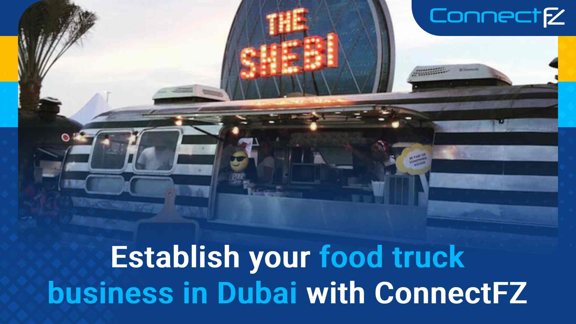 Establish your food truck business in Dubai with ConnectFZ